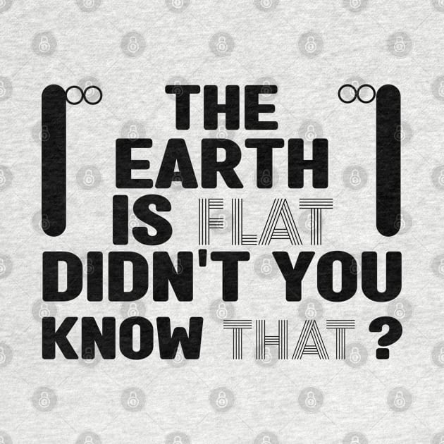 The earth is flat didn't you know that by MBRK-Store